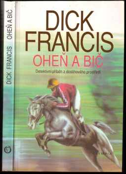 Oheň a bič : detektivní příběh z dostihového prostředí - Dick Francis (1992, Olympia) - ID: 738480