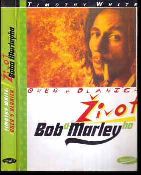 Timothy White: Oheň v dlaních : život Boba Marleyho