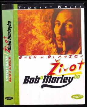Timothy White: Oheň v dlaních - život Boba Marleyho