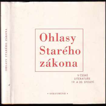 Ohlasy Starého zákona v české literatuře 19. a 20. století (1997, Oikoymenh) - ID: 533025