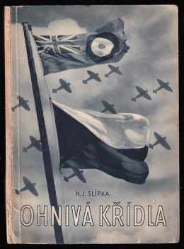Ohnivá křídla : [několik reportáží z bojové činnosti 313. peruti v Anglii v roce 1942 a 1943] - Hugo J Slípka (1945, Orbis) - ID: 212765
