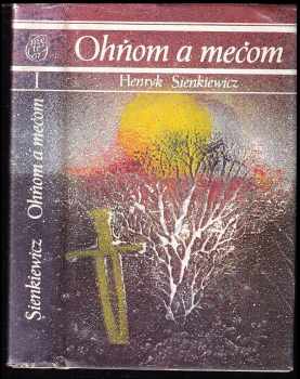 Henryk Sienkiewicz: Ohňom a mečom I