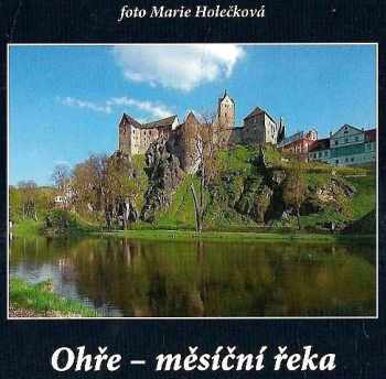 Otomar Dvořák: Ohře - měsíční řeka - putování od pramene k ústí