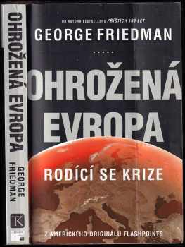George Friedman: Ohrožená Evropa : rodící se krize
