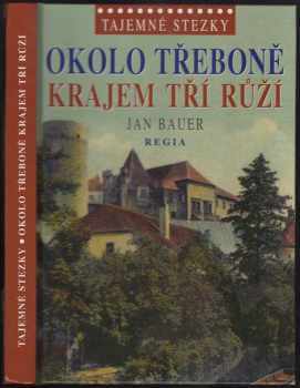 Jan Bauer: Okolo Třeboně: Krajem tří růží