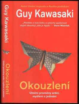 Guy Kawasaki: Okouzlení : umění proměny srdcí, myšlení a jednání