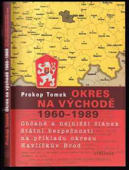 Prokop Tomek: Okres na východě 1960-1989 - občané a nejnižší článek Státní bezpečnosti na příkladu okresu Havlíčkův Brod