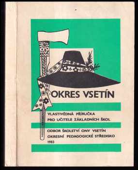 Okres Vsetín - vlastivědná příručka pro učitele základních škol