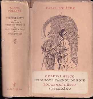 Karel Poláček: Okresní město ; Hrdinové táhnou do boje ; Podzemní město ; Vyprodáno