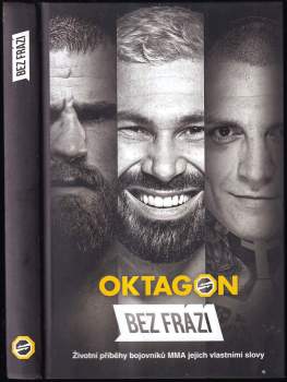 Oktagon : bez frází : životní příběhy bojovníků MMA jejich vlastními slovy