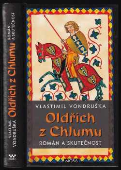 Oldřich z Chlumu : román a skutečnost - Vlastimil Vondruška (2015, MOBA) - ID: 750645
