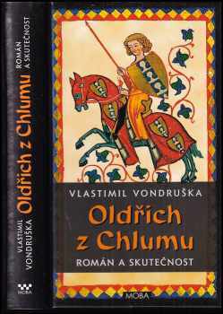 Oldřich z Chlumu : román a skutečnost - Vlastimil Vondruška (2015, MOBA) - ID: 795046