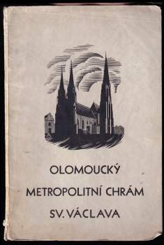 Olomoucký metropolitní chrám sv. Václava: napsáno k osmistému výročí jeho dobudování a posvěcení