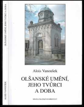 Olšanské umění, jeho tvůrci a doba - Alois Vanoušek (2000, Správa pražských hřbitovů) - ID: 424996