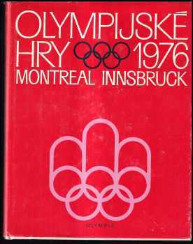 Jiří Pekárek: Olympijské hry 1976 : XXI olympijské hry Montreal : XII. zimní olympijské hry Innsbruck.