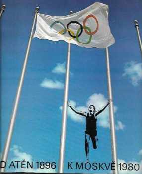 Olympijské hry v obrazech : z dějin novodobých olympijských her - letních od I. her roku 1896 v Aténách k XXII. hrám roku 1980 v Moskvě