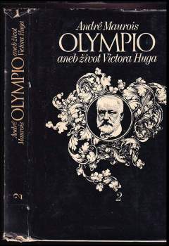 André Maurois: Olympio, aneb, Život Victora Huga : Díl 1-2