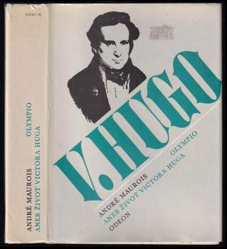 André Maurois: Olympio, aneb, Život Victora Huga