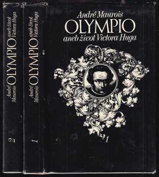 Olympio, aneb, Život Victora Huga : Díl 1-2 - André Maurois, André Maurois, Jiří Konůpek, Božena Kaupová, André Maurois (1977, Mladá fronta) - ID: 831415