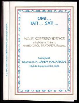 Ján K Maliarik: Om! ... Tat! ... Sat! ... ; Moje korespondence s indickým králem: Mahendrou Pratapem, Rádžou : období dopisování: rok 1929