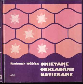 Omietame, obkladáme, natierame - Radomír Měšťan (1981, Alfa) - ID: 531057