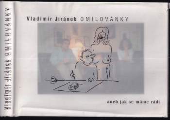 Vladimír Jiránek: Omilovánky, aneb, Jak se máme rádi