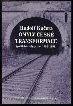 Rudolf Kučera: Omyly české transformace : (politické analýzy z let 1993-1998)