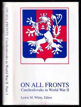 Lewis M White: On All Fronts – Czechoslovaks in World War 2