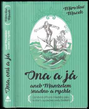 Miroslav Macek: Ona a já, aneb, Manželem snadno a rychle