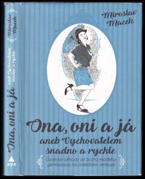 Miroslav Macek: Ona, oni a já, aneb, Vychovatelem snadno a rychle