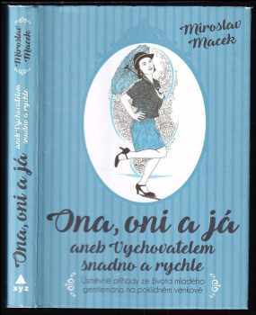 Ona, oni a já, aneb, Vychovatelem snadno a rychle : aneb Vychovatelem snadno  a rychle - Miroslav Macek (2018, XYZ) - ID: 579204