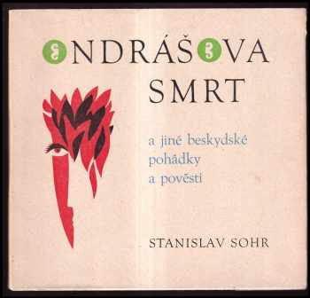 Stanislav Sohr: Ondrášova smrt a jiné beskydské pohádky a pověsti na celý rok pro větší i menší kromě nejmenších, protože ti jsou strašně vážní