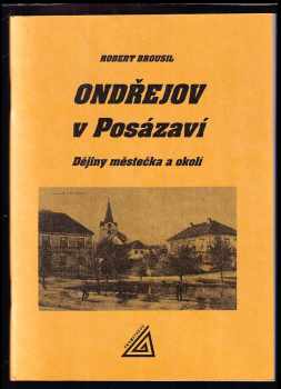 Robert Brousil: Ondřejov v Posázaví : dějiny městečka a okolí : hvězdárna, hrad Dubá a Zlenice, Kostelní Střimelice, Hradec a Hačky, Hradové Střimelice, Zvánovice aj