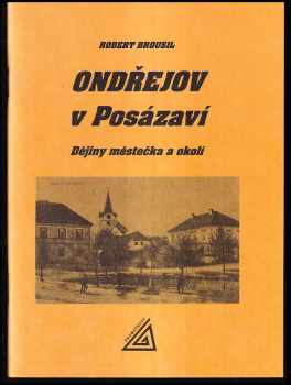 Robert Brousil: Ondřejov v Posázaví : dějiny městečka a okolí : hvězdárna, hrad Dubá a Zlenice, Kostelní Střimelice, Hradec a Hačky, Hradové Střimelice, Zvánovice aj