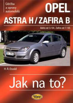 Údržba a opravy automobilů Opel Astra H/Opel Zafira B