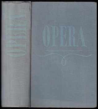 Opera : průvodce operní tvorbou - Lubomír Dorůžka, Anna Hostomská, Emil Ludvík, Jarmila Brožovská (1955, Státní nakladatelství krásné literatury, hudby a umění) - ID: 724718