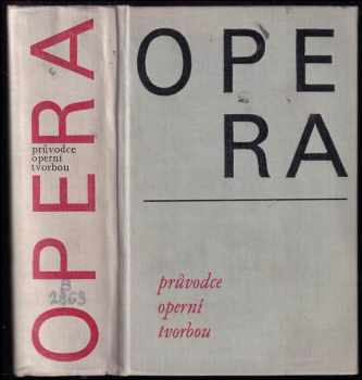 Opera : průvodce operní tvorbou - Anna Hostomská (1964, Státní hudební vydavatelství) - ID: 114318