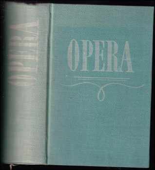 Opera : průvodce operní tvorbou - Lubomír Dorůžka, Anna Hostomská, Jarmila Brožovská, Emil Ludvík (1959, Státní nakladatelství krásné literatury, hudby a umění) - ID: 175618