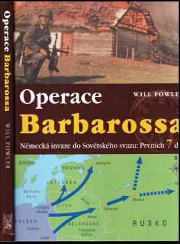 Operace Barbarossa : německá invaze do Sovětského svazu: prvních 7 dní - Will Fowler (2005, Ottovo nakladatelství) - ID: 925986