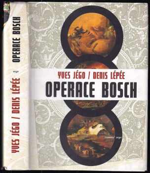Operace Bosch : [román] - Yves Jégo, Denis Lépée (2009, Argo) - ID: 442491