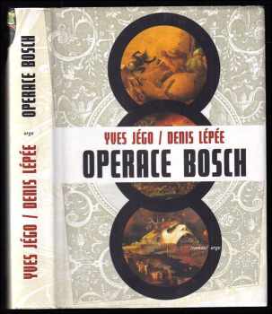 Operace Bosch : [román] - Yves Jégo, Denis Lépée (2009, Argo) - ID: 379706