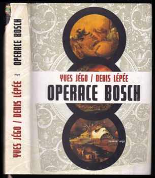 Operace Bosch : román - Yves Jégo, Denis Lépée (2009, Argo) - ID: 454469