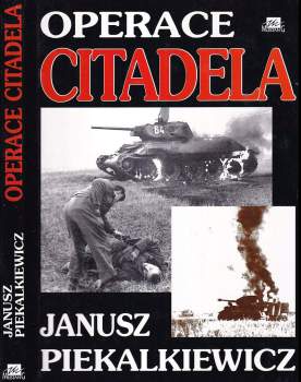 Operace Citadela : Kursk a Orel: největší tanková bitva 2. světové války - Janusz Piekalkiewicz (1997, Mustang) - ID: 834345