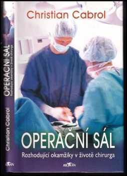 Operační sál : rozhodující okamžiky v životě chirurga - Christian Cabrol (2005, Alpress) - ID: 225319