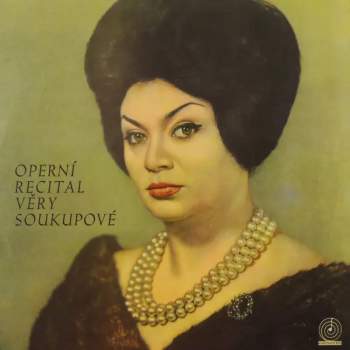 Věra Soukupová: Operní Recitál Věry Soukupové