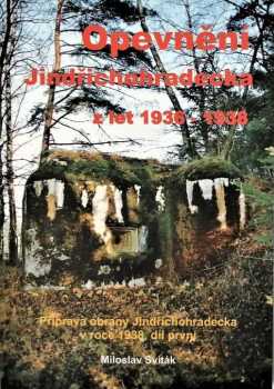 Miloslav Sviták: Opevnění Jindřichohradecka z let 1936-1938