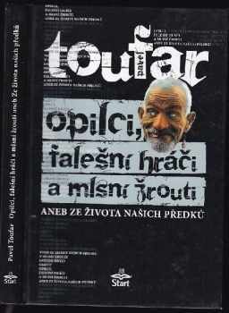 Pavel Toufar: Opilci, falešní hráči a mlsní žrouti, aneb, Ze života našich předků
