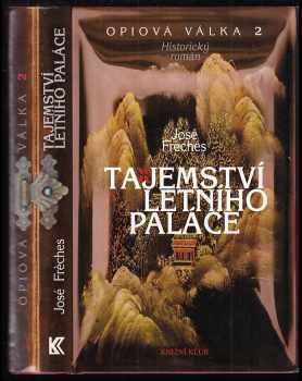 Opiová válka 2: Tajemství letního paláce : 2 - historický román - José Frèches (2008, Knižní klub) - ID: 591789