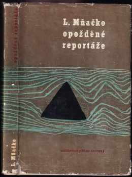 Opožděné reportáže - Ladislav Mňačko (1962, Nakladatelství politické literatury) - ID: 592599