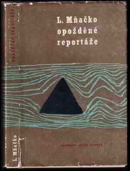 Opožděné reportáže - Ladislav Mňačko (1962, Nakladatelství politické literatury) - ID: 634441